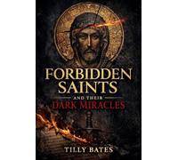 Forbidden Saints and Their Dark Miracles