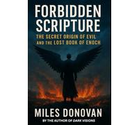 Forbidden Scripture: The Secret Origin of Evil and the Lost Book of Enoch