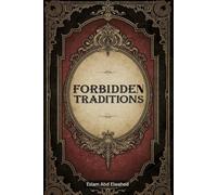 Forbidden Traditions: 100 True Stories of Shocking Practices (Cultural Oddities & Tribal Traditions)
