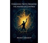 Forbidden Truth: Breaking the Matrix of Control