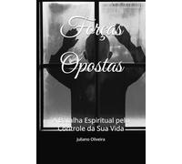 Forças Opostas: A Batalha Espiritual pelo Controle da Sua Vida
