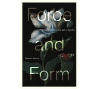 Force and Form : Philosophy of Life in the Age of Goethe