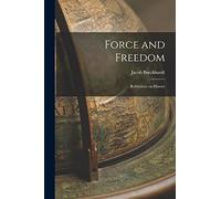 Force and Freedom: Refelctions on History