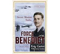 Force Benedict (Extraordinary Lives, Extraordinary Stories of World War Two)