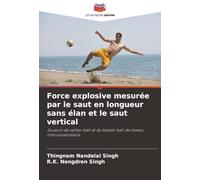 Force explosive mesurée par le saut en longueur sans élan et le saut vertical: Joueurs de volley-ball et de basket-ball de niveau interuniversitaire