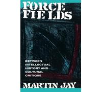 Force Fields: Between Intellectual History and Cultural Critique (Series; 11)