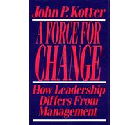 Force For Change: How Leadership Differs from Management