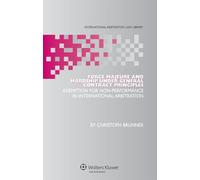 Force Majeure and Hardship Under General Contract Principles: Exemption for Non-Performance in International Arbitration (International Arbitration Law Library Series): 18