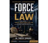 FORCE OF LAW: Volume I: Federal Use of Force Case Law An Exhaustive Reference Guide for Law Enforcement Trainers and Expert Witnesses: 1 (Caselaw Books)
