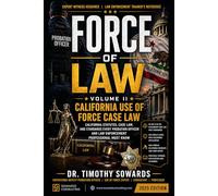 FORCE OF LAW: Volume II: California Use of Force Law AB 392, SB 230, Government Code 7286, POST Standards, 9th Circuit Cases, and California-Specific Application (Caselaw Books)