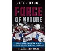 Force of Nature: How the Colorado Avalanche Built a Stanley Cup Winner