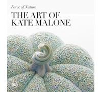 Force of Nature: The Art of Kate Malone: A Life in Clay
