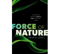 Force of Nature : Understanding Evolution's Deepest Logic-and Putting It to Use