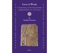 Force of Words: A Cultural History of Christianity and Politics in Medieval Iceland (11th- 13th Centuries): 90 (Northern World)