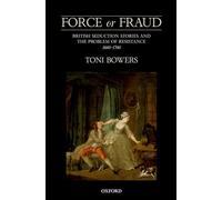 Force or Fraud: British Seduction Stories and the Problem of Resistance, 1660-1760