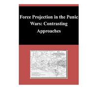 Force Projection in the Punic Wars: Contrasting Approaches