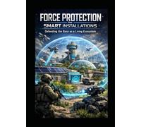Force Protection for SMART Installations: Defending the Base as a Living Ecosystem