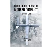 Force Short of War in Modern Conflict: Jus Ad Vim