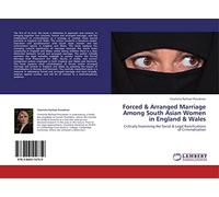 Forced & Arranged Marriage Among South Asian Women in England & Wales: Critically Examining the Social & Legal Ramifications of Criminalisation