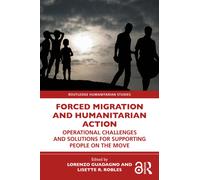 Forced Migration and Humanitarian Action : Operational Challenges and Solutions for Supporting People on the Move