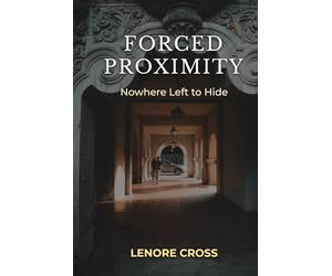 FORCED PROXIMITY: NOWHERE LEFT TO HIDE