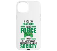 Forced to Put Controller Down Re-Enter Society Gamer Case for iPhone 15 Plus