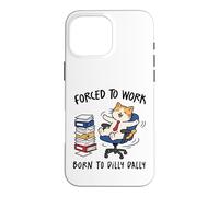 Forced to Work Born to Dilly Dally Cat Case for iPhone 16 Pro Max