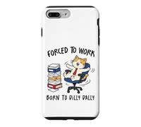 Forced to Work Born to Dilly Dally Cat Case for iPhone 7 Plus/8 Plus