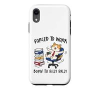 Forced to Work Born to Dilly Dally Cat Case for iPhone XR