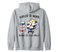 Forced to Work Born to Dilly Dally Cat Zip Hoodie