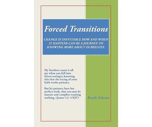 Forced Transitions: Change Is Inevitable How and When It Happens Can Be a Journey to Knowing More about Ourselves