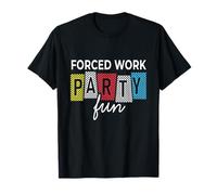 Forced Work Party Fun Funny Office Team Meeting Colleague T-Shirt