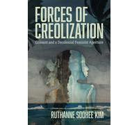 Forces of Creolization : Glissant and a Decolonial Feminist Aperture