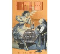 Forces of Habit: Drugs and the Making of the Modern World