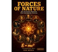 Forces of Nature: The 10 Greatest Physicists Who Unlocked the Universe - Great Minds Series, Book 2: Galileo to Hawking · Relativity, Quantum ... · 400-Year Timeline · For Ages 10-14