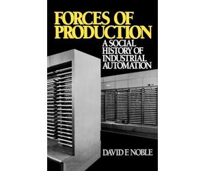 Forces of Production: A Social History of Industrial Automation