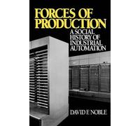 Forces of Production: A Social History of Industrial Automation by Noble (Englis