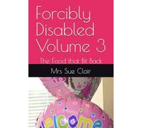 Forcibly Disabled Volume 3: The Food that Bit Back (The Abuses of Hornsby Hospital Series)