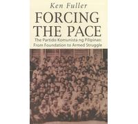 Forcing the Pace: The Partido Komunista Ng Pilipinas, from Foundation to Armed Struggle