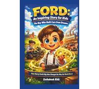 FORD: An Inspiring Story for Kids - The Boy Who Built Cars from Dreams (fun science, tech and engineering books for kids)