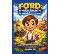 FORD: An Inspiring Story for Kids - The Boy Who Built Cars from Dreams (fun science, tech and engineering books for kids)
