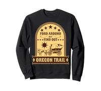 Ford Around And Find Out Funny Oregon Trail Western Wagon Sweatshirt