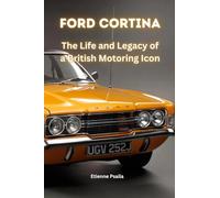 Ford Cortina: The Life and Legacy of a British Motoring Icon
