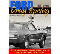 Ford Drag Racing : A Celebration of the Blue Oval’s Success at the Drag Strip:1955-1980