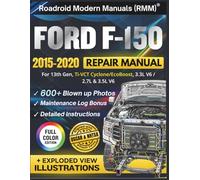 FORD F-150 2015-2020 REPAIR MANUAL: Illustrative DIY Guide for the 13th Gen, Ti-VCT Cyclone/EcoBoost, 3.3L, 2.7L & 3.5L V6 Engine | Featuring 600+ Exploded View Diagrams and Step-by-Step Procedures