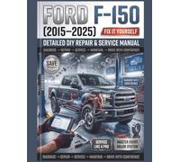 Ford F-150 (2015-2025) Detailed DIY Repair & Service Manual: The Definitive Step-by-Step Guide to Routine Maintenance, Advanced Diagnostics, and Total Overhauls-Comprehensive Coverage for Every 13th