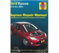 Ford Focus Haynes Repair Manual: 2012 Thru 2018 - Based on a Complete Teardown and Rebuild