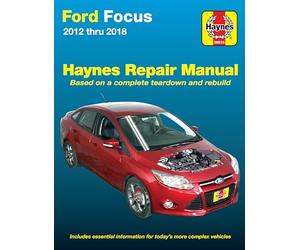 Ford Focus Haynes Repair Manual: 2012 Thru 2018 - Based on a Complete Teardown and Rebuild