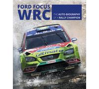Ford Focus Wrc : The Auto-Biography of a Rally Champion