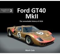 FORD GT40 MARK II:THE REMARKABLE HISTORY by MARK COLE Hardback Self Help